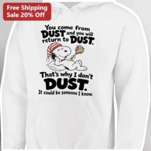 You Come From Dust And You Will Return To Dust Snoopy Hoodie Funny Peanuts Graphic Pullover Gift available at our Los Angeles warehouse