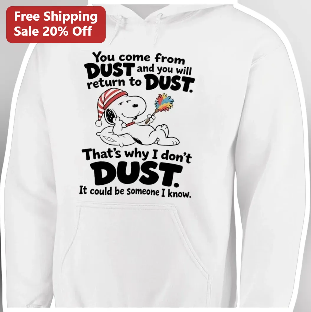 You Come From Dust And You Will Return To Dust Snoopy Hoodie Funny Peanuts Graphic Pullover Gift available at our Los Angeles warehouse