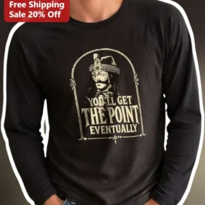 You'll Get The Point Eventually Vintage Sarcastic Long Sleeve Tee Funny History Humor Gift available at our Los Angeles warehouse