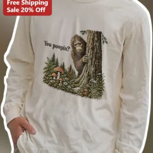 You Poopin? Bigfoot Long Sleeve Tee Funny Sasquatch Camping Gift available at our Los Angeles warehouse