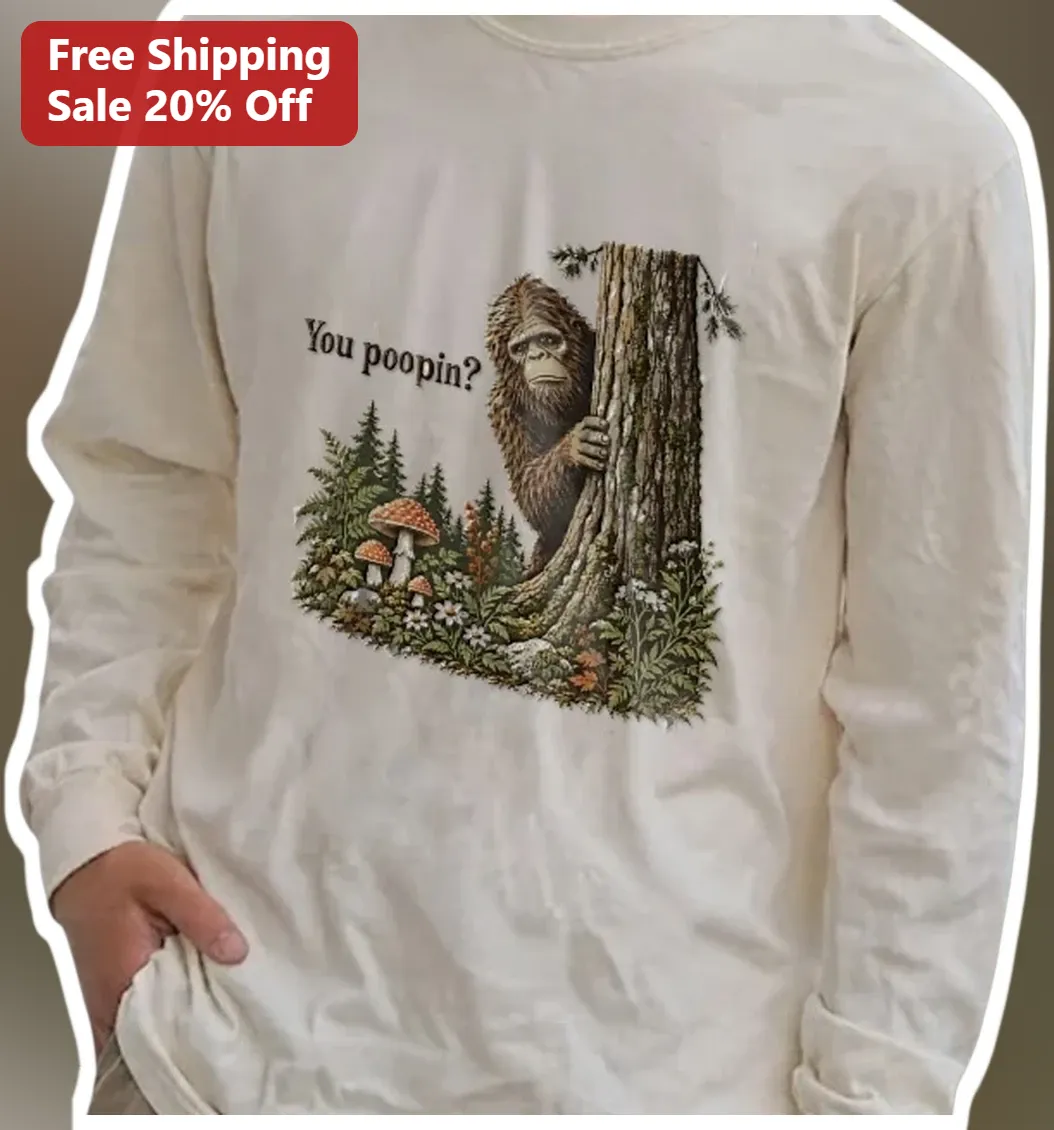 You Poopin? Bigfoot Long Sleeve Tee Funny Sasquatch Camping Gift available at our Los Angeles warehouse