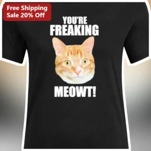 You're Freaking Meowt Funny Cat Lover Graphic Tee Unisex Cotton Shirt available at our Los Angeles warehouse