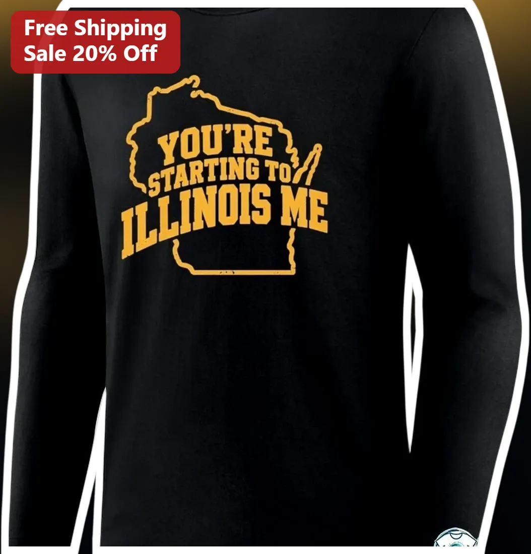 You're Starting to Illinois Me Long Sleeve Tee Funny Illinoi — Los Angeles You're Starting to Illinois Me Long Sleeve Tee Funny Illinois State Pun Gift for Men Women available at our Los Angeles warehouse