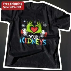 Your Kidneys Grinch Christmas Tee Funny Dr. Seuss Parody Holiday Gift available at our Los Angeles warehouse