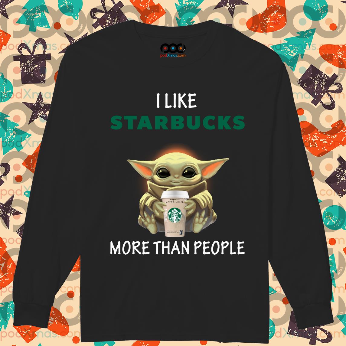 Download Baby Yoda I Like Starbucks More Than People Shirt Podxmas