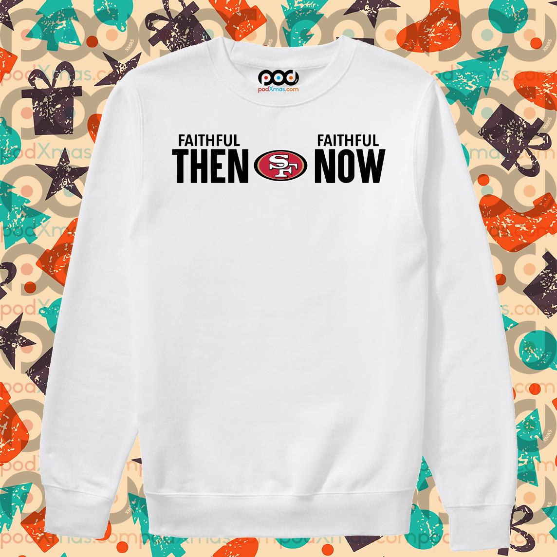 Get San Francisco 49ers Faithful Then Faithful Now Shirt For Free