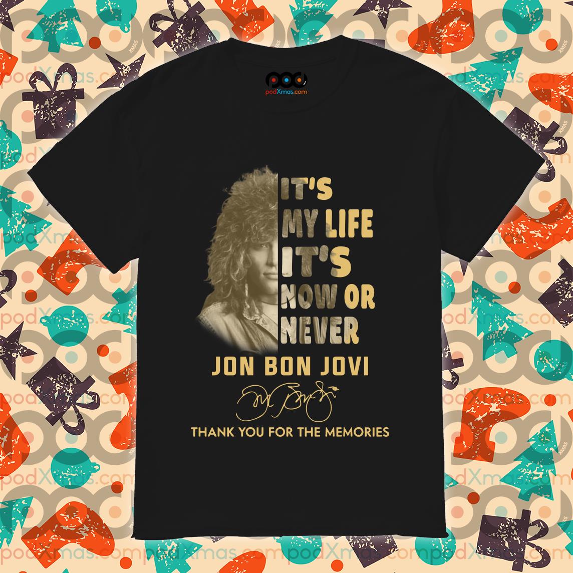 It S My Life It S Now Or Never Jon Bon Jovi Signature Thank You For The Memories Shirt Podxmas