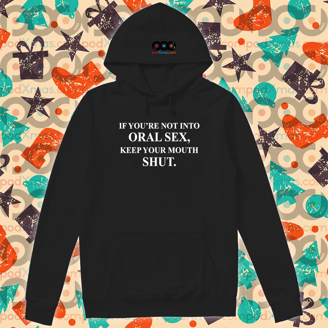 ⭐️free Shipping⭐️if Youre Not Into Oral Sex Keep Your Mouth Shut Shirt