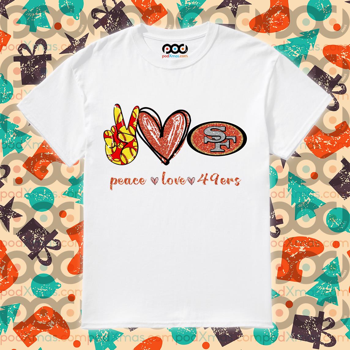 Peace Love San Francisco 49Ers T-Shirt - Kingteeshop