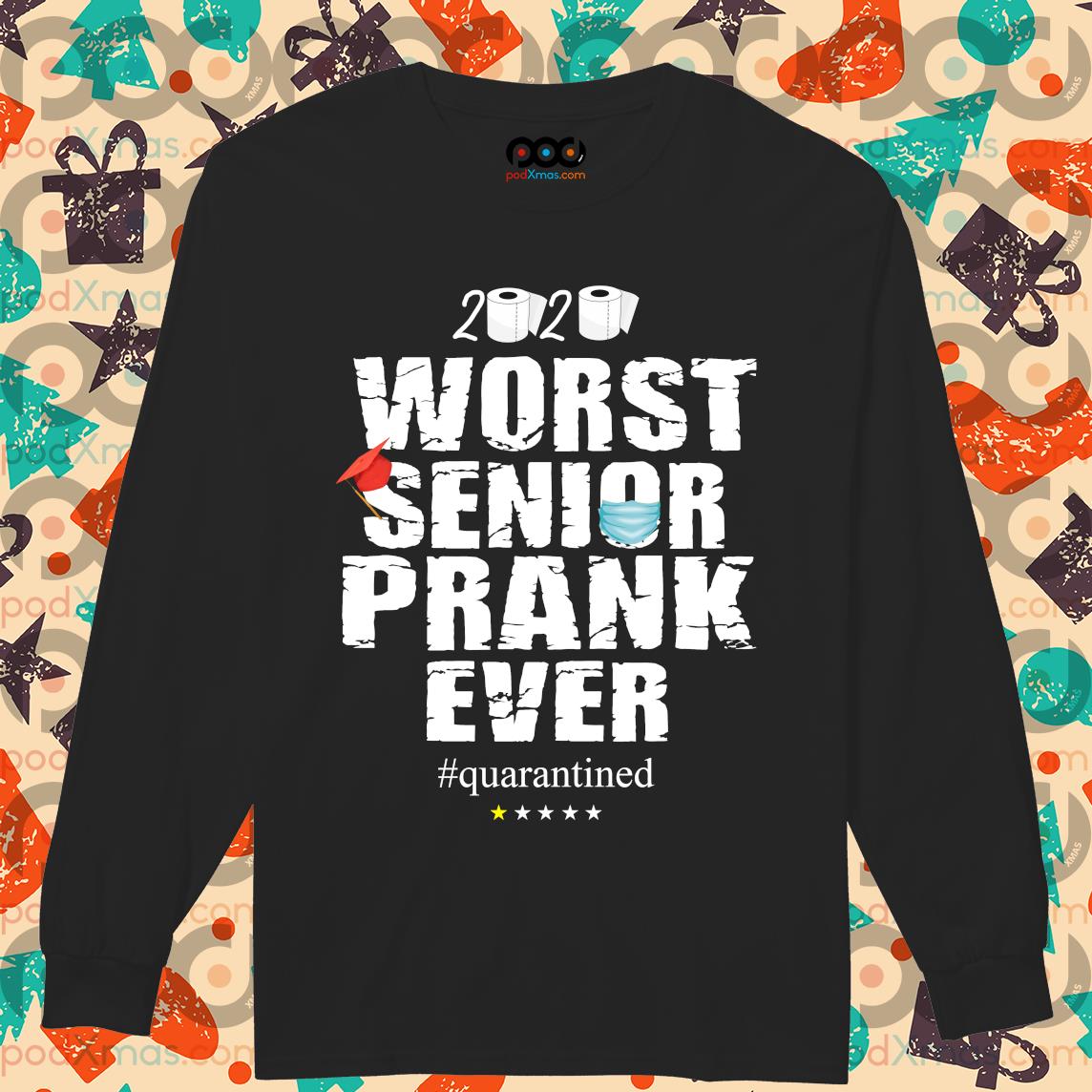 Worst senior prank ever hot sale shirt