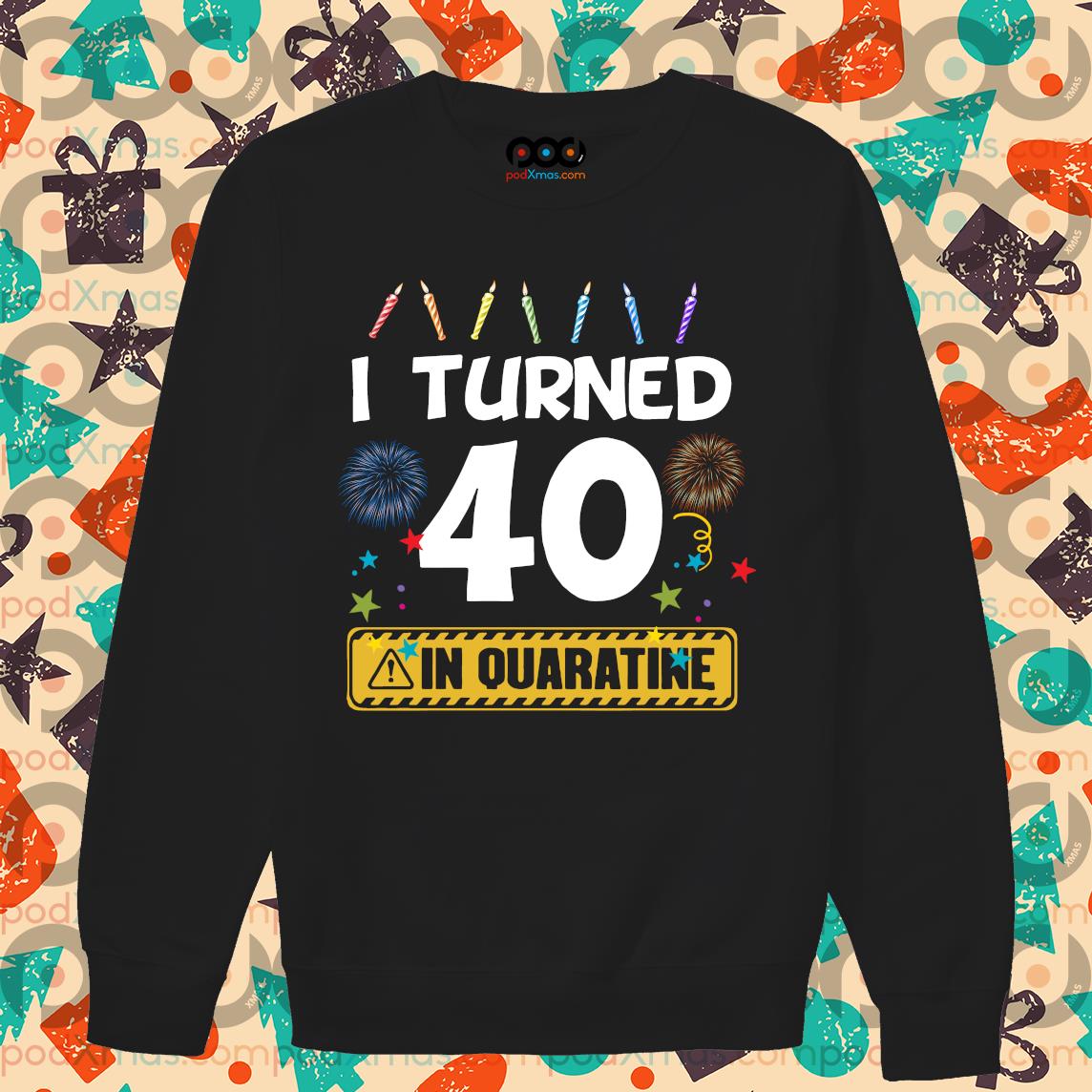 40 and quarantined sales shirt