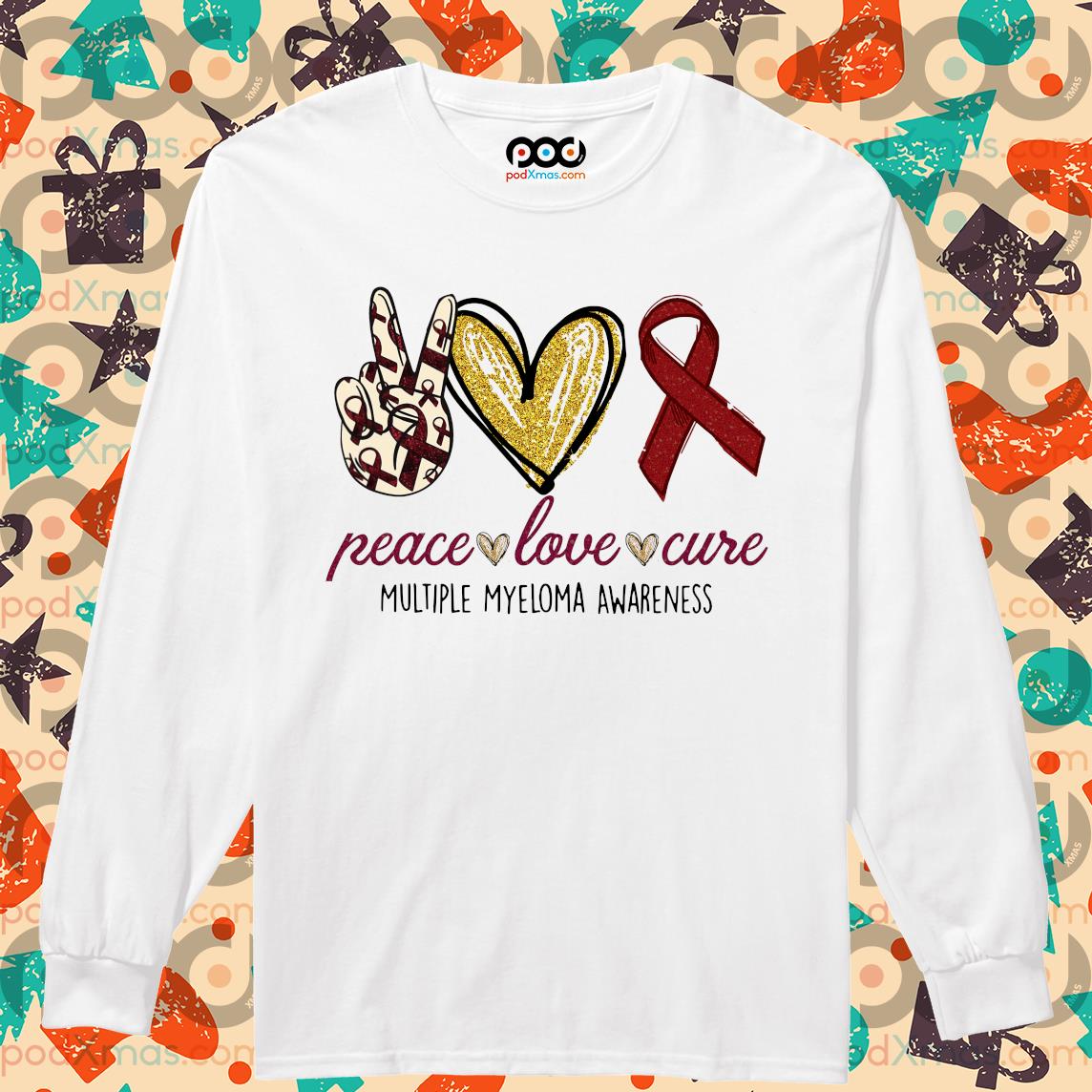 Custom Xmas Gift - Peace love Cure Multiple Myeloma Awareness shirt