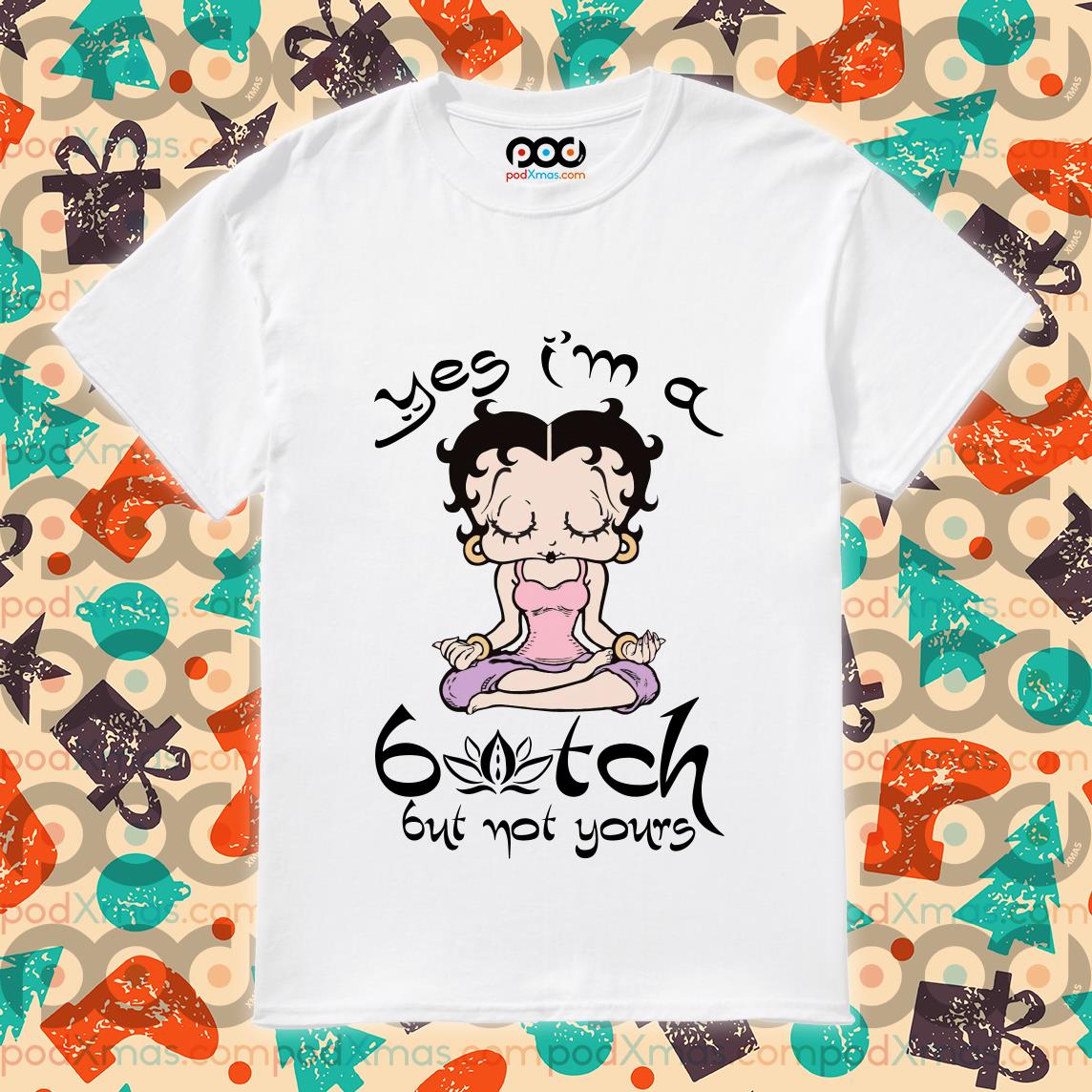 Free shipping Betty Boop Yoga Yes Im A Bitch But Not Yours Shirt