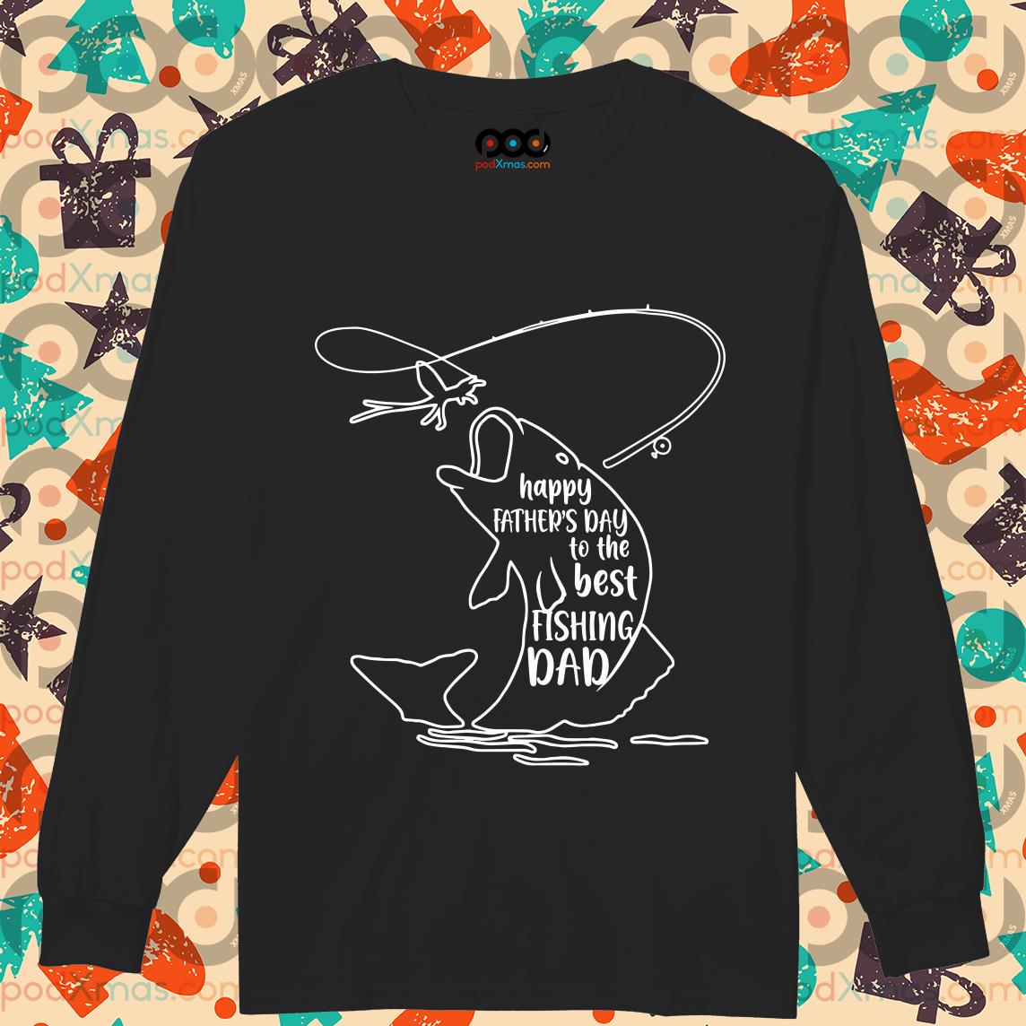 Get Happy Father's Day to the best fishing Dad shirt For Free