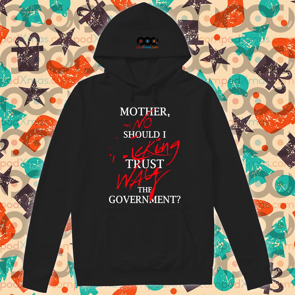 Mother should i best sale trust the government hoodie