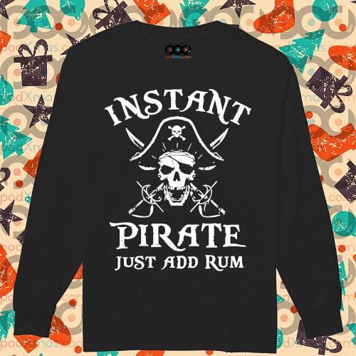 Instant Pirate Just Add Rum - Unisex T-Shirt