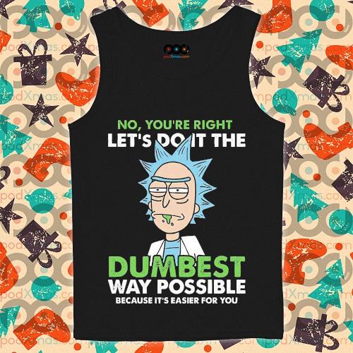 rick and morty let's do it the dumbest way possible