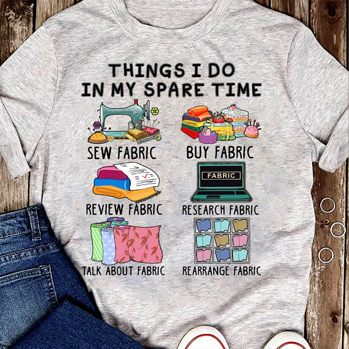 Get Things I do in my spare time sew Fabric shirt For Free Shipping •
