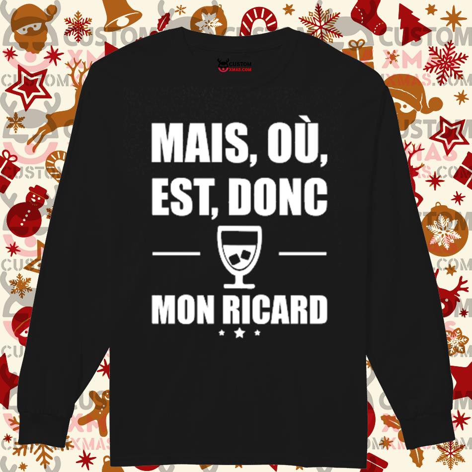 Get Mais où est donc mon ricard long sleeve For Free Shipping