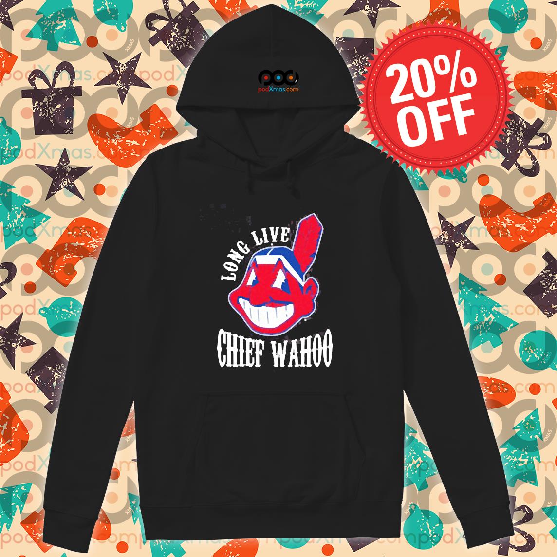 Cleveland Indians Long live Chief wahoo shirt, hoodie, sweater, longsleeve  and V-neck T-shirt