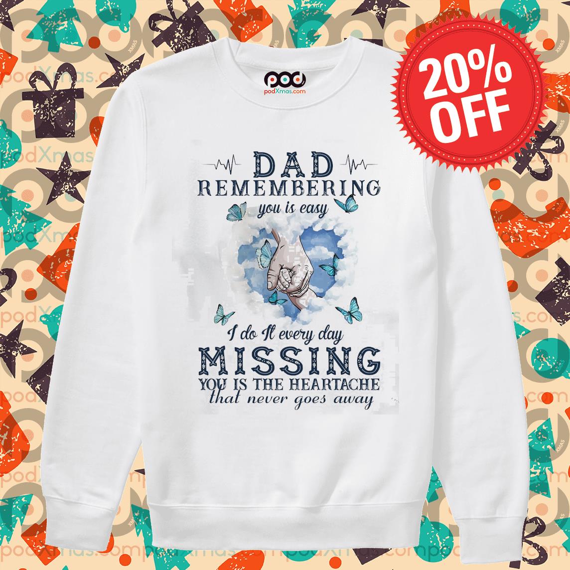 https://images.podxmas.com/wp-content/uploads/2021/02/dad-remembering-you-is-easy-i-do-it-every-day-missing-you-is-the-heartache-that-never-goes-away-hoodie-Sweater-PODxmas-trang.jpg